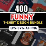 400+ Funny Editable T-Shirt Design Bundle – Hilarious & Customizable